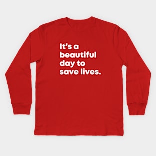 It's a beautiful day to save lives. Kids Long Sleeve T-Shirt